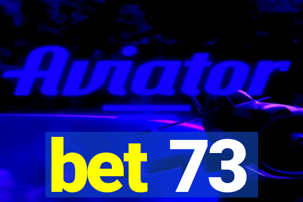 bet 73